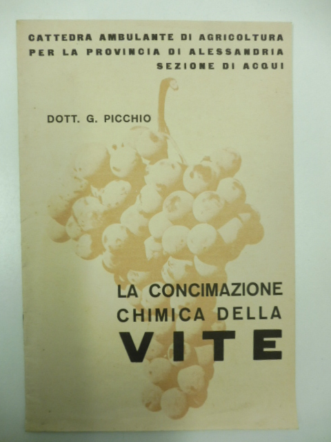 La concimazione chimica della vite Cattedra ambulante di agricoltura per la provincia di Alessandria. Sezione di Acqui